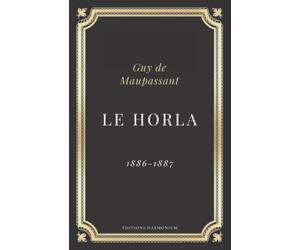 Le Horla Guy de Maupassant: Texte intégral (Annoté d'une biographie)