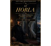 Le Horla: Les trois versions : Lettre d’un fou, Le Horla 1886 et Le Horla 1887 - Édition annotée