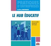 Le hub éducatif Vers le modèle éducatif du XXIe siècle - Geoffrey Martinache - Ems Management Et Societes - broché - Guide