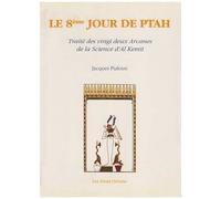 Le Huitième Jour De Ptah : Traité Des Vingt-Deux Arcanes De La Science D'al-Kemit