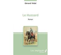 Le Hussard Roman - Gérard Vidal - Les Impliqués - broché - Roman