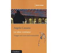 Le idee contano. Viaggio nel cuore dell'essenzialità
