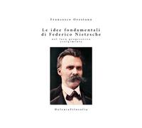 Le idee fondamentali di Federico Nietzsche nel loro progressivo svolgimento