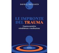 Le impronte del trauma. Trauma-sensitive mindfulness e meditazione