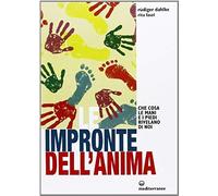 Le Impronte Dell'anima. Che Cosa Le Mani E I Piedi Rivelano Di Noi