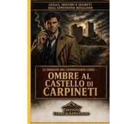 Le indagini del Commissario Gabriele Corsi: Ombre al Castello di Carpineti: Un poliziesco italiano tra castelli, ombre e memoria
