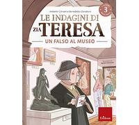 Le indagini di zia Teresa. I misteri della logica. Falso museo (Vol. 3)