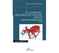 Le jacobinisme : Une addiction française, 1815-2025 Histoire de la centralisation française Tome 2 - Jean-Jacques Monnier - L'harmattan - broché - Essai