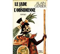Le jade et l'obsidienne - roman - Alain Gerber - Robert Laffont - Livre