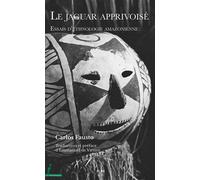 Le jaguar apprivoisé Essais d’ethnologie amazonienne - Carlos Fausto - Presses Universitaires Du Midi - broché - Essai