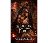 Le Jaguar de l’Empire Perdu: Dark Romance Maya de sacrifice rituel, désir interdit et un guerrier prêt à défier les dieux pour elle