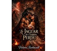 Le Jaguar de l’Empire Perdu: Dark Romance Maya de sacrifice rituel, désir interdit et un guerrier prêt à défier les dieux pour elle
