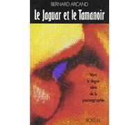 Le jaguar et le tamanoir: Vers le degre zero de la pornographie (French Edition)