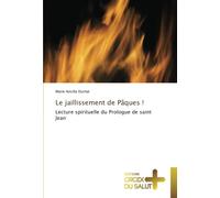 Le jaillissement de Pâques !: Lecture spirituelle du Prologue de saint Jean
