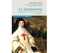 Le Jansénisme: De Jansénius à la mort de Louis XIV
