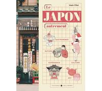Le Japon autrement: Gastronomie - Nature - Expériences - Culture - Art