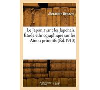 Le Japon avant les Japonais. Étude ethnographique sur les Aïnou primitifs (Éd.1910)