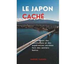 LE JAPON CACHÉ: Dévoilement des destinations et des expériences secrètes hors des sentiers battus