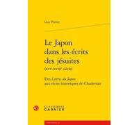 Le Japon Dans Les Écrits Des Jésuites (Xvie-Xviiie Siècle) - Des Lettres Du Japon Aux Récits Historiques De Charlevoix
