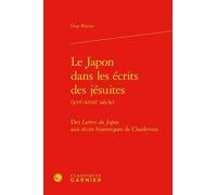 Le Japon Dans Les Écrits Des Jésuites (Xvie-Xviiie Siècle) - Des Lettres Du Japon Aux Récits Historiques De Charlevoix