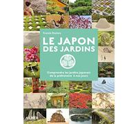 Le Japon des jardins. Comprendre les jardins Japonais de Préhistoire à nos jours