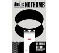 Le Japon éternel Voyage sous les fleurs d'un monde flottant - Amélie Nothomb - Albin Michel - broché - Roman