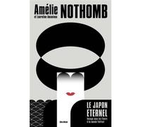 Le Japon éternel Voyage sous les fleurs d'un monde flottant - Amélie Nothomb - Albin Michel - broché - Roman