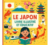 Le Japon - Livre illustré et éducatif: Illustrations colorées et faits fascinants pour les enfants de 7 à 12 ans