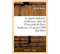 Le Japon moderne, conférence. Amis de l'Université de Paris, Sorbonne, 21 janvier 1904 - Michel Revon - Hachette Bnf - broché - Livre