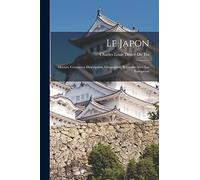 Le Japon: Moeurs, Coutumes, Description, Géographie, Rapports Avec Les Européens