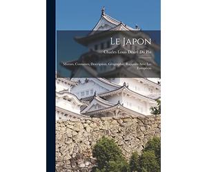 Le Japon: Moeurs, Coutumes, Description, Géographie, Rapports Avec Les Européens