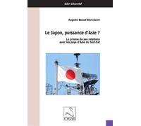 Le Japon, puissance d’Asie ? Le prisme de ses relations avec les pays d’Asie du Sud-Est - Auguste Beaud-Blanckaert - Du Cygne Eds - broché - Essai