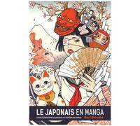 Le Japonais En Manga - Cours Élémentaire De Japonais Au Travers Du Manga
