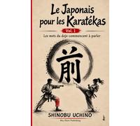 Le Japonais pour les Karatékas: Vol. 1 - Les mots du dōjō commencent à parler