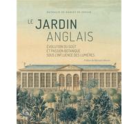 Le jardin anglais Évolution du goût et passion botanique sous l'influence des Lumières - Nathalie De Harlez de Deulin - Academie Royale Sciences Lettres - broché - Beau livre