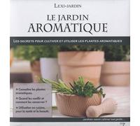 Le jardin aromatique: Les secrets pour cultiver et utiliser les plantes aromatiques