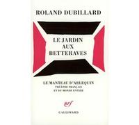 Le Jardin aux betteraves Pièce en deux actes - Roland Dubillard - Gallimard - Poche - Théâtre
