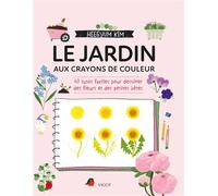 Le jardin aux crayons de couleur 60 tutos faciles pour dessiner des fleurs et des petites bêtes - Kim Heegyum - Vigot - broché - Guide