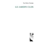 Le jardin clos Un frère carme - Un frère carme - Du Carmel Eds - broché - Essai