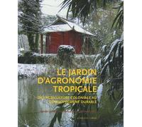 Le Jardin d'agronomie tropicale: De l'agriculture coloniale au développement durable