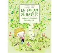 Le Jardin de Basilic - Comment les arbres font-ils caca ? Sébastien Pérez (Auteur), Annelore Parot (Auteur)