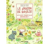 Le Jardin de Basilic - Les fleurs tombent-elles amoureuses ? Sébastien Pérez (Auteur), Annelore Parot (Auteur)