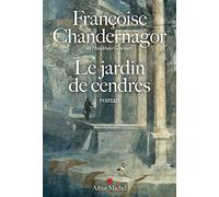 Françoise Chandernagor – Le Jardin de cendres : La reine oubliée (T4) – Roman – Broché