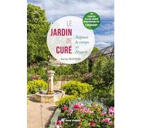 Le jardin de curé: Réjouir le corps et l'esprit