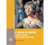 Le Jardin de Gabriel - L'univers poétique d'un créateur Saintongeais