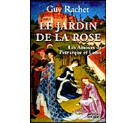 Le Jardin de la rose Les amours de Pétrarque et Laure - Guy Rachet - Rocher Eds Du - broché - Roman