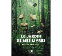 Le jardin de mes livres - Axel de Saint-Just - Trois Colonnes - broché - Récit