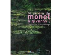 Le jardin de Monet à Giverny : l'invention d'un paysage