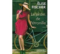 Le Jardin de Pétronille - Elise Fischer - Calmann-Levy - broché - Roman