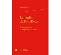 Le Jardin de Port-Royal: Étude des jardins et des paysages culturels